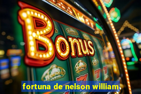 fortuna de nelson william